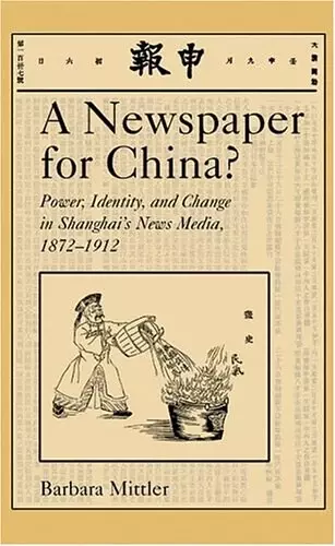 A Newspaper for China?
: Power, Identity, and Change in Shanghai's News Media, 1872-1912