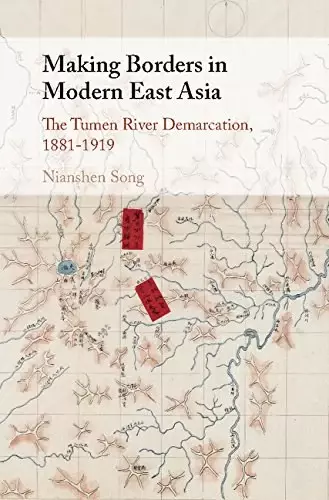 Making Borders in Modern East Asia
: The Tumen River Demarcation, 1881–1919