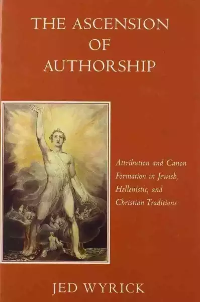Jed Wyrick, The Ascension of Authorship: Attribution and Canon Formation in Jewish, Hellenistic, and Christian Traditions,?Harvard University Press,?2004