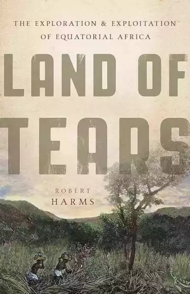 Robert Harms, Land of Tears：The Exploration and Exploitation of Equatorial Africa, Basic Books, 2019