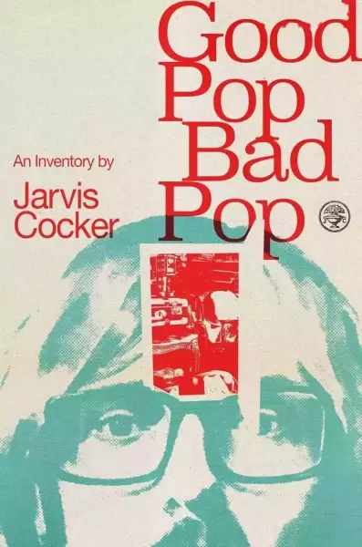 Good Pop Bad Pop: An Inventory, by Jarvis Cocker, Jonathan Cape, May 2022, 368pp