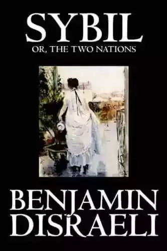 Sybil，or the Two Nations, by Benjamin Disraeli, Wildside Press, March 2004, 412pp