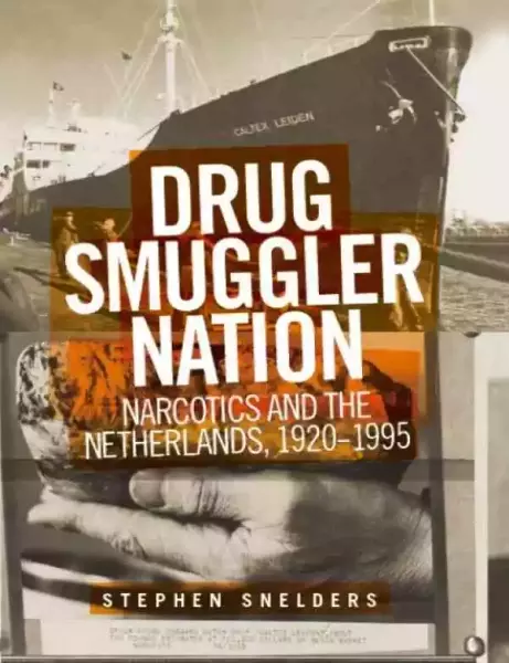 Stephen Snelders, Drug Smuggler Nation: Narcotics and the Netherlands, 1920-1995, Manchester University Press, 2021.