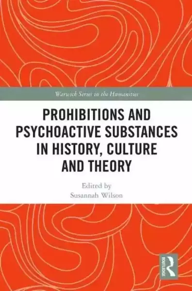 Susannah Wilson, Prohibitions and Psychoactive Substances in History, Culture and Theory, Routledge Press, 2021.