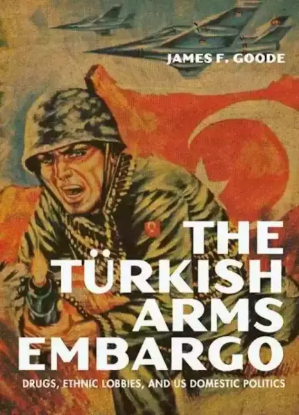 James F. Goode, The Turkish Arms Embargo: Drugs, Ethnic Lobbies, and US Domestic Politics, University Press of Kentucky, 2022.