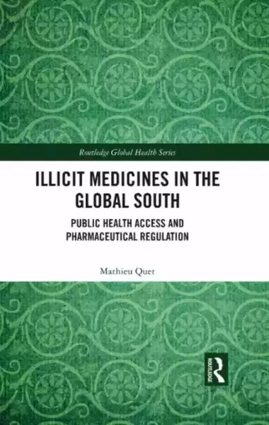 Mathieu Quet, Illicit Medicines in the Global South: Public Health Access and Pharmaceutical Regulation, Routledge Press, 2022.