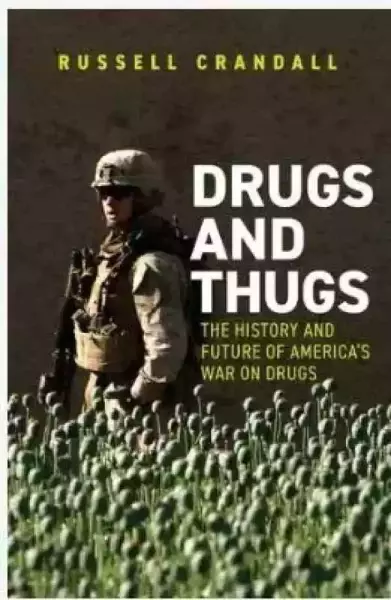 Russell Crandall, Drugs and Thugs: The History and Future of America’s War on Drugs, Yale University Press, 2020.